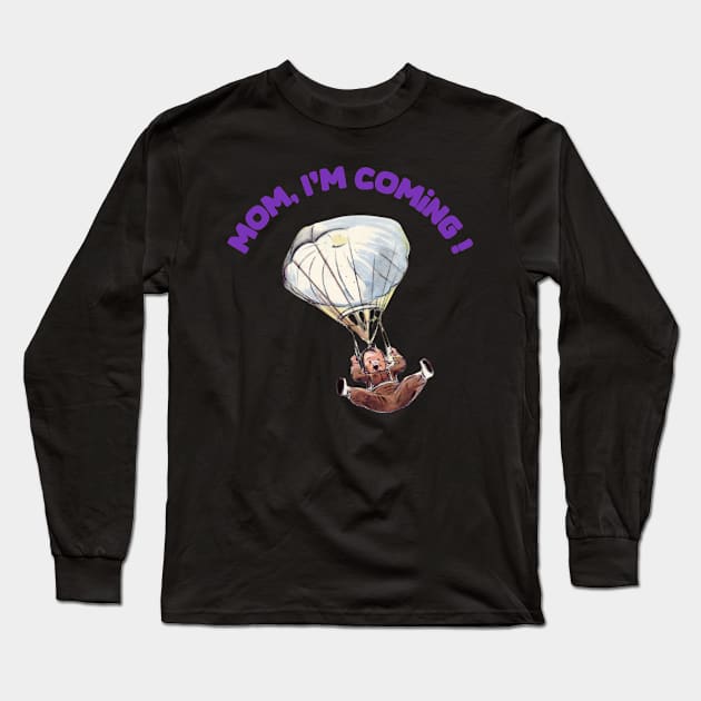 Mom,  i m coming ! Long Sleeve T-Shirt by DavidBriotArt